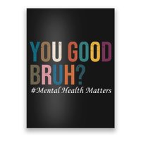 You Good Bruh Mental Health Matters Poster