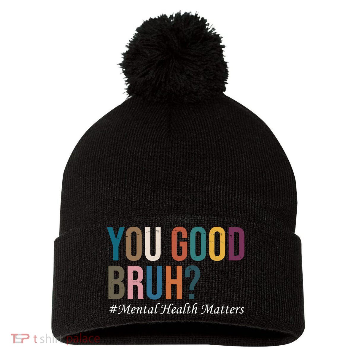 You Good Bruh Mental Health Matters Pom Pom 12in Knit Beanie