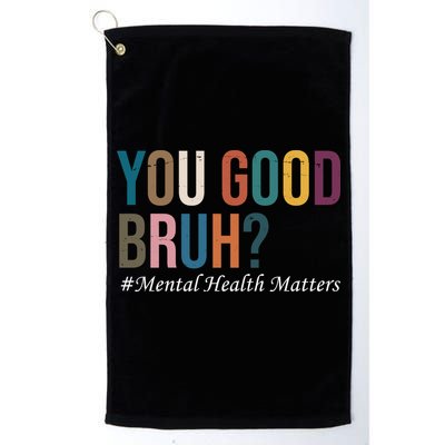 You Good Bruh Mental Health Matters Golf Towel