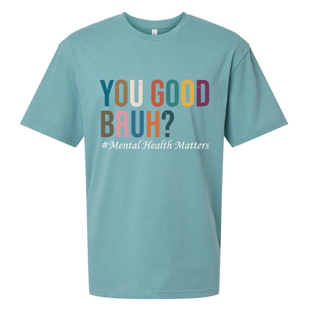 You Good Bruh Mental Health Matters Sueded Cloud Jersey T-Shirt