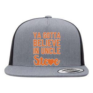 Ya Gotta Believe In Uncle Steve Flat Bill Trucker Hat