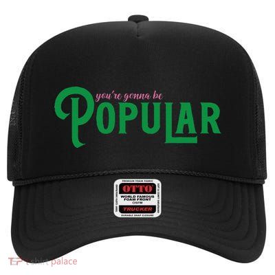 YouRe Gonna Be Popular Funny High Crown Mesh Back Trucker Hat