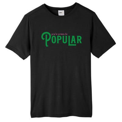 YouRe Gonna Be Popular Funny Tall Fusion ChromaSoft Performance T-Shirt