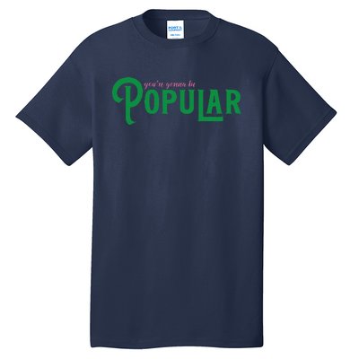 YouRe Gonna Be Popular Funny Tall T-Shirt