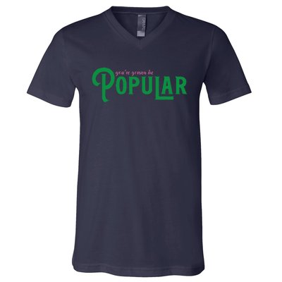 YouRe Gonna Be Popular Funny V-Neck T-Shirt