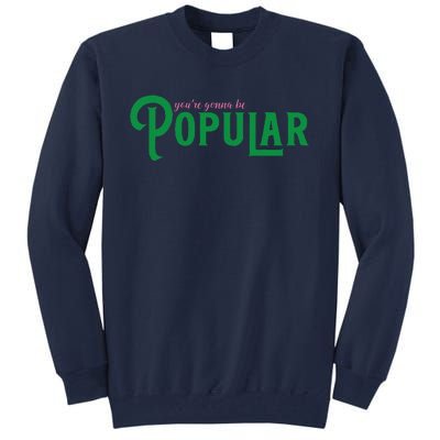 YouRe Gonna Be Popular Funny Tall Sweatshirt