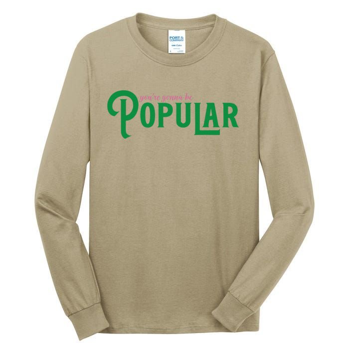 YouRe Gonna Be Popular Funny Tall Long Sleeve T-Shirt