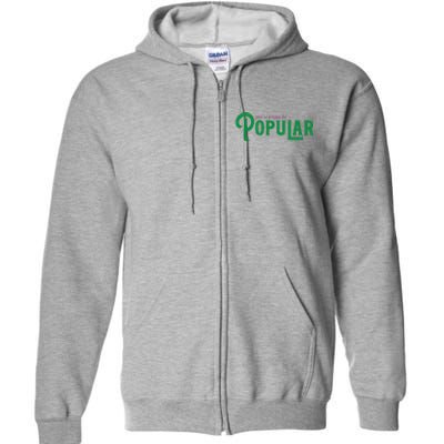 YouRe Gonna Be Popular Funny Full Zip Hoodie