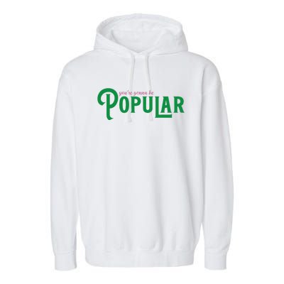 YouRe Gonna Be Popular Funny Garment-Dyed Fleece Hoodie