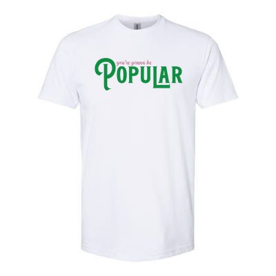 YouRe Gonna Be Popular Funny Softstyle CVC T-Shirt