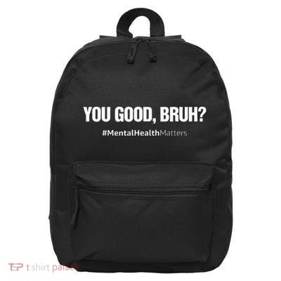 You Good Bruh Mental Health Human Brain Counselor Therapist 16 in Basic Backpack
