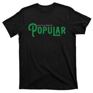 YouRe Gonna Be Popular Funny T-Shirt