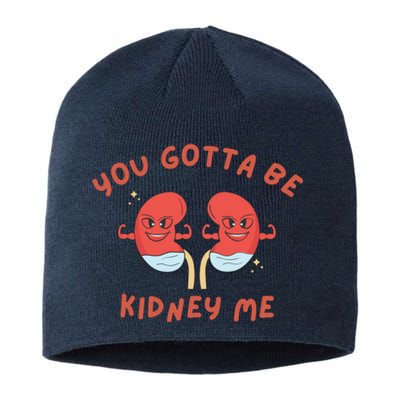 You Gotta Be Kidney Me Pun For A Kidney Donor Sustainable Beanie