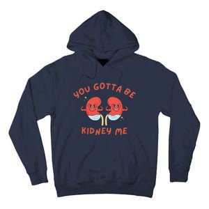 You Gotta Be Kidney Me Pun For A Kidney Donor Tall Hoodie