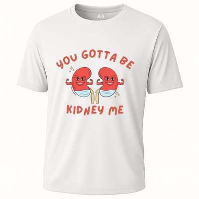 You Gotta Be Kidney Me Pun For A Kidney Donor Performance Shirt