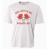 You Gotta Be Kidney Me Pun For A Kidney Donor Cooling Performance Crew T-Shirt