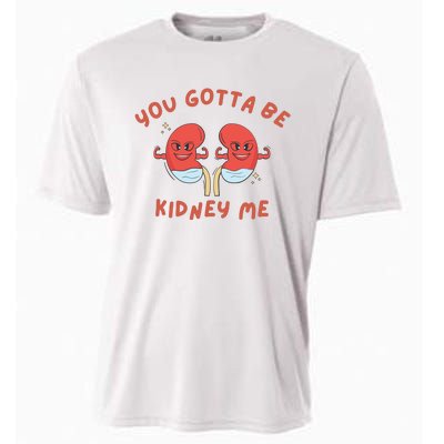 You Gotta Be Kidney Me Pun For A Kidney Donor Cooling Performance Crew T-Shirt