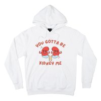 You Gotta Be Kidney Me Pun For A Kidney Donor Hoodie