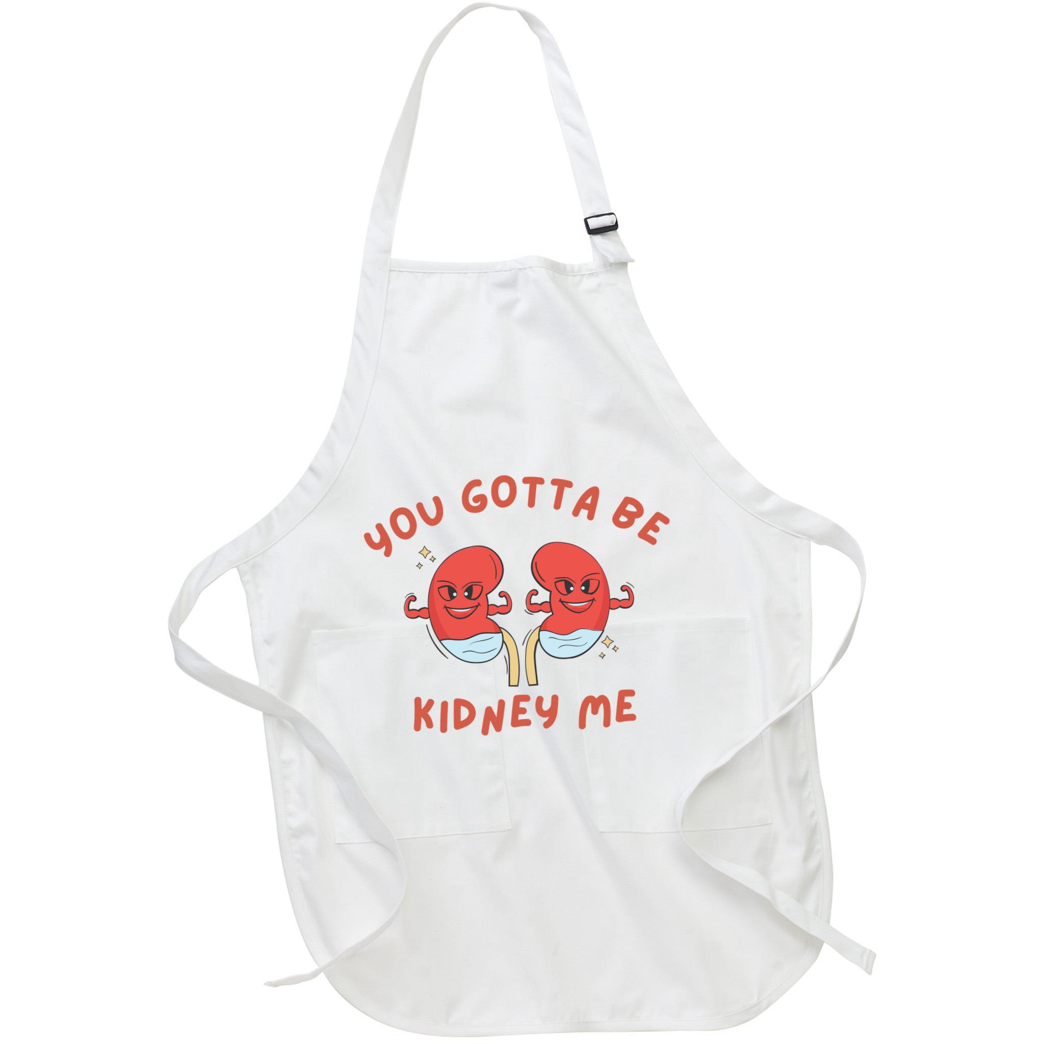 You Gotta Be Kidney Me Pun For A Kidney Donor Apron
