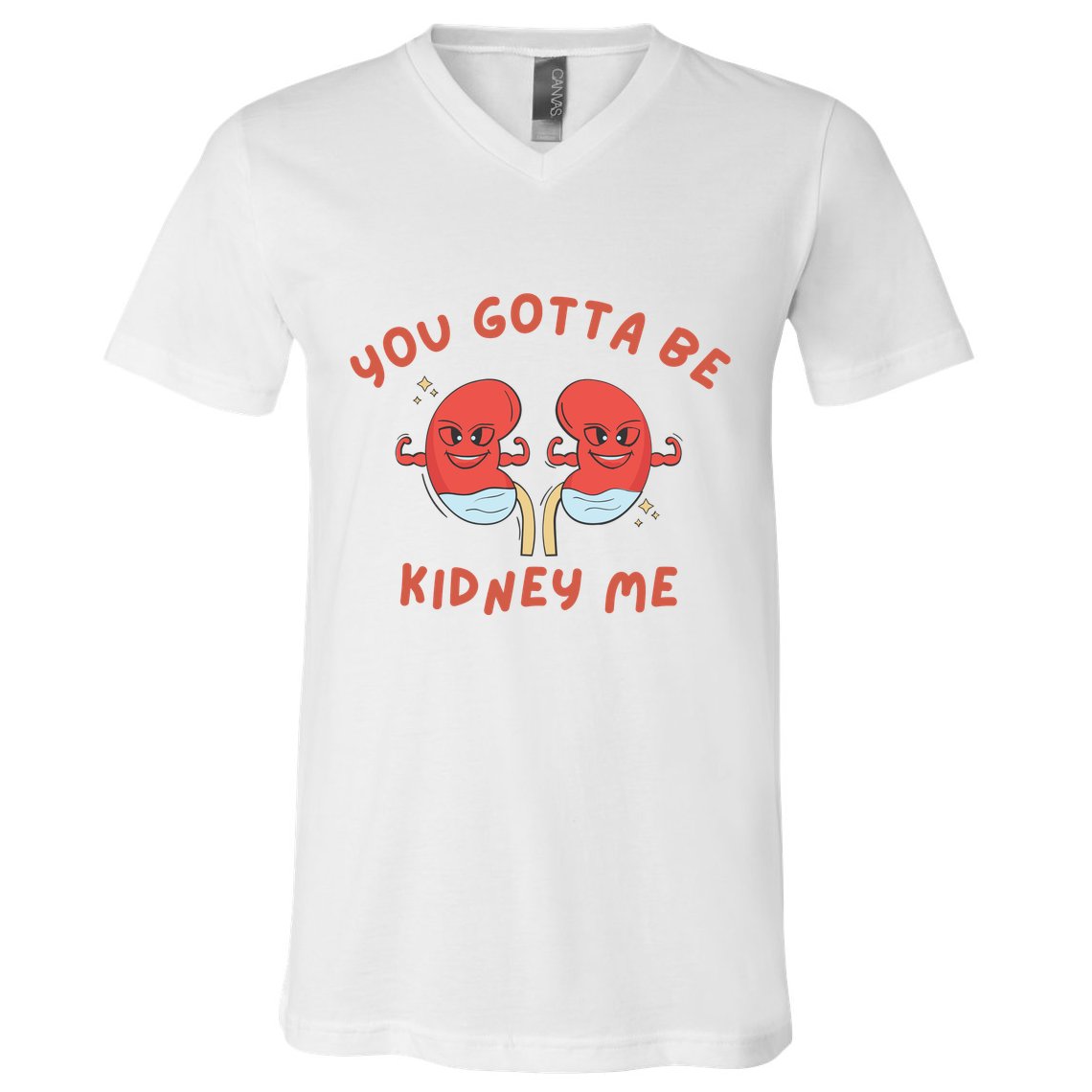 You Gotta Be Kidney Me Pun For A Kidney Donor V-Neck T-Shirt