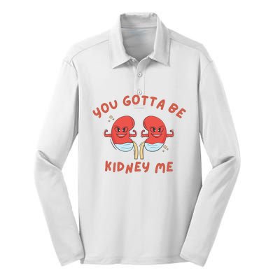 You Gotta Be Kidney Me Pun For A Kidney Donor Silk Touch Performance Long Sleeve Polo