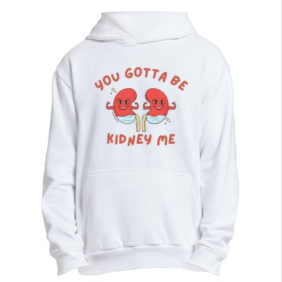 You Gotta Be Kidney Me Pun For A Kidney Donor Urban Pullover Hoodie