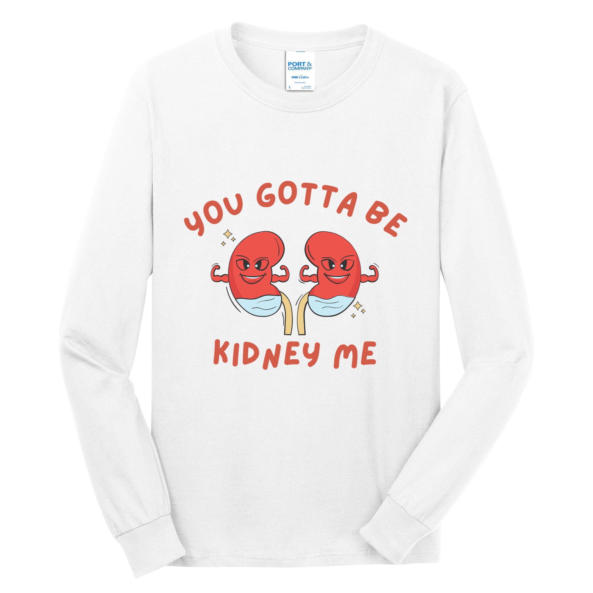 You Gotta Be Kidney Me Pun For A Kidney Donor Tall Long Sleeve T-Shirt