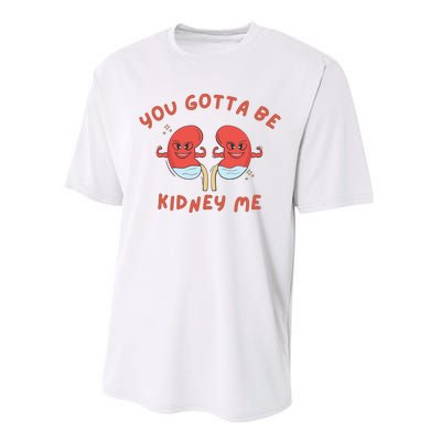 You Gotta Be Kidney Me Pun For A Kidney Donor Performance Sprint T-Shirt