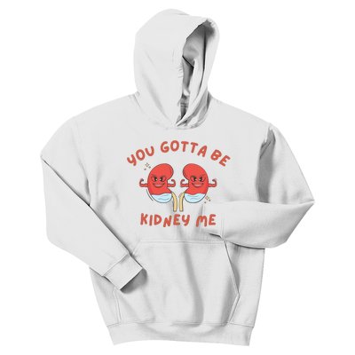 You Gotta Be Kidney Me Pun For A Kidney Donor Kids Hoodie