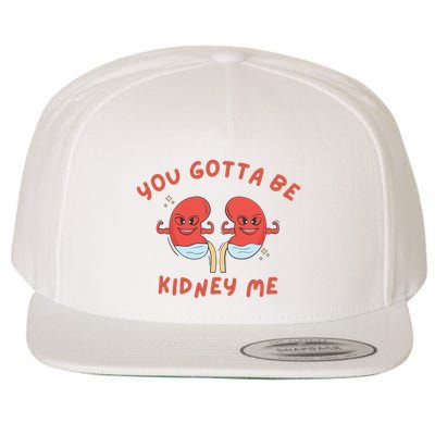 You Gotta Be Kidney Me Pun For A Kidney Donor Wool Snapback Cap