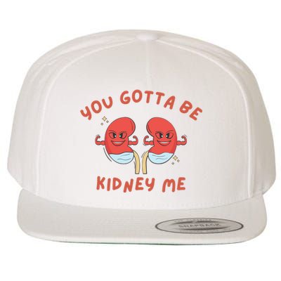 You Gotta Be Kidney Me Pun For A Kidney Donor Wool Snapback Cap