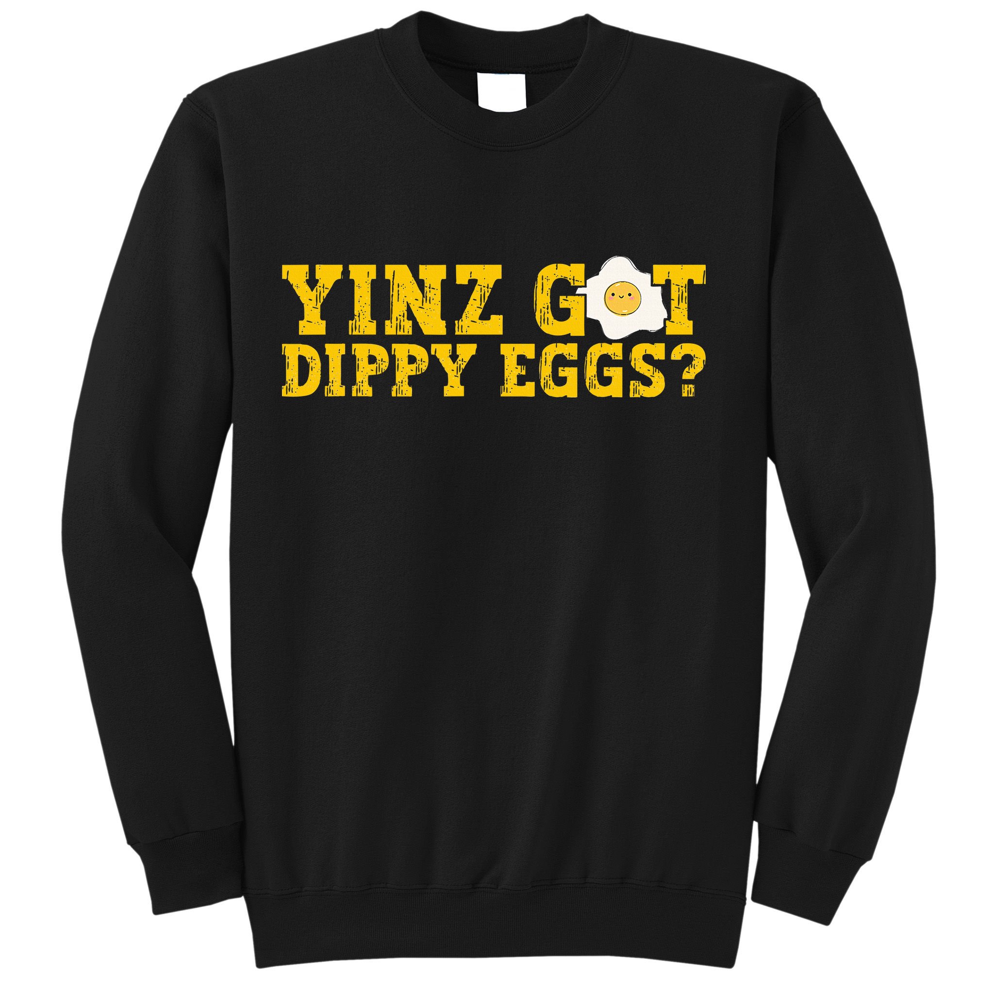 Yinz Got Dippy Eggs Jagoff Pittsburgh Pennsylvania Yinzer Sweatshirt