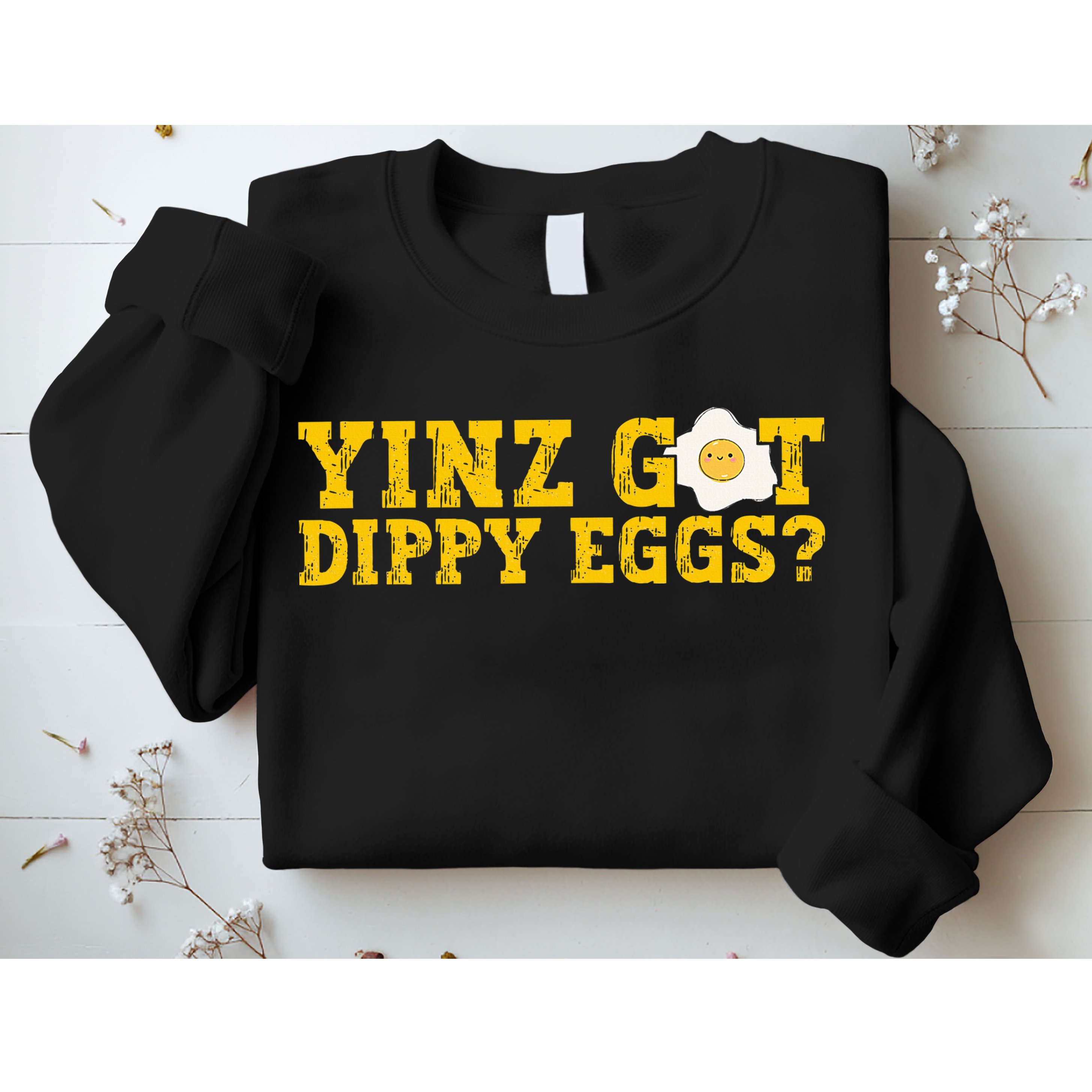 Yinz Got Dippy Eggs Jagoff Pittsburgh Pennsylvania Yinzer Sweatshirt