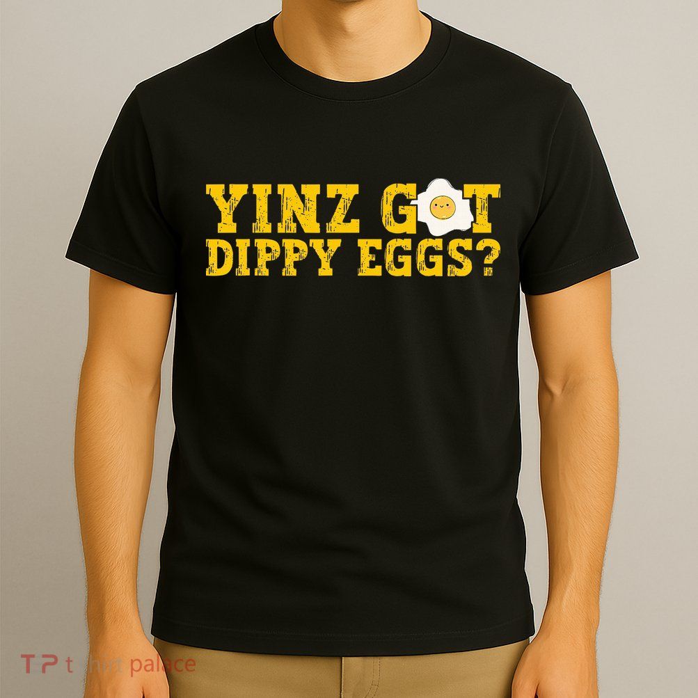 Yinz Got Dippy Eggs Jagoff Pittsburgh Pennsylvania Yinzer T-Shirt