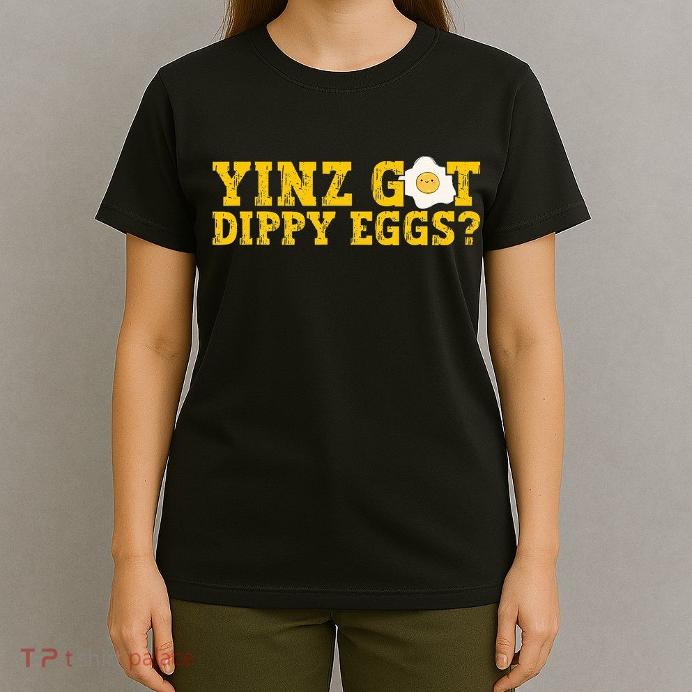 Yinz Got Dippy Eggs Jagoff Pittsburgh Pennsylvania Yinzer T-Shirt