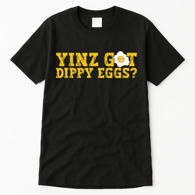 Yinz Got Dippy Eggs Jagoff Pittsburgh Pennsylvania Yinzer Tall T-Shirt