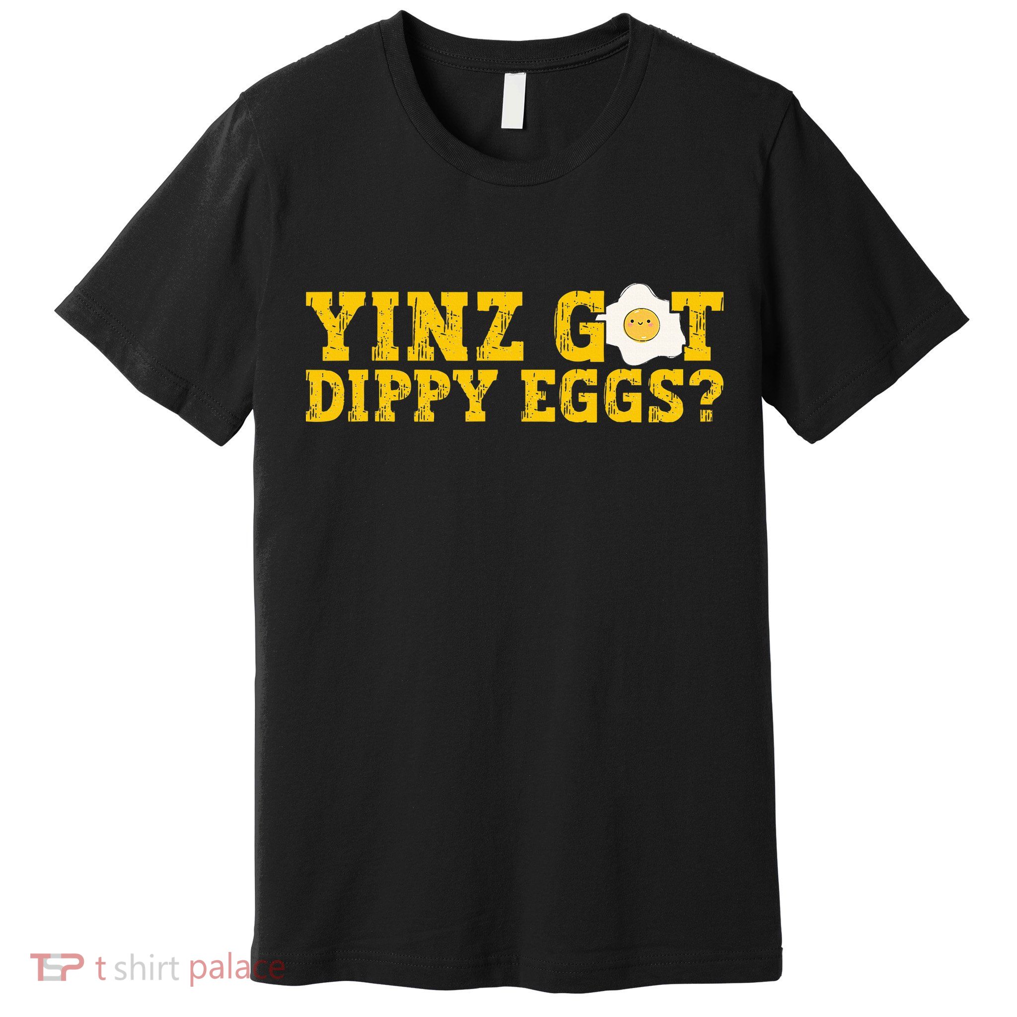 Yinz Got Dippy Eggs Jagoff Pittsburgh Pennsylvania Yinzer Premium T-Shirt