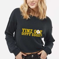 Yinz Got Dippy Eggs Jagoff Pittsburgh Pennsylvania Yinzer Cropped Pullover Crew