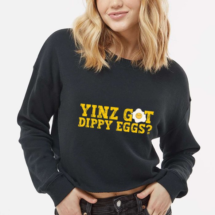 Yinz Got Dippy Eggs Jagoff Pittsburgh Pennsylvania Yinzer Cropped Pullover Crew