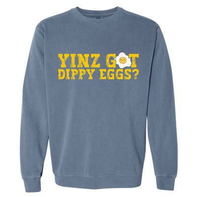 Yinz Got Dippy Eggs Jagoff Pittsburgh Pennsylvania Yinzer Garment-Dyed Sweatshirt