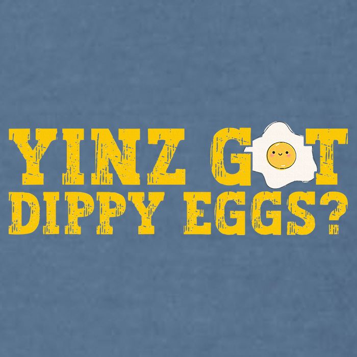 Yinz Got Dippy Eggs Jagoff Pittsburgh Pennsylvania Yinzer Garment-Dyed Sweatshirt