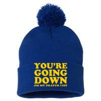 Youre Going Down On My Prayer List Funny Christian Faith Cute Gift Pom Pom 12in Knit Beanie