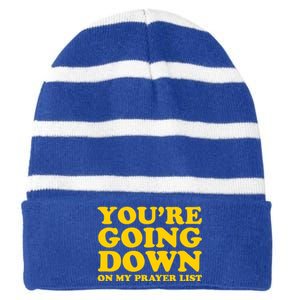 Youre Going Down On My Prayer List Funny Christian Faith Cute Gift Striped Beanie with Solid Band