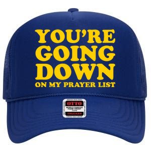 Youre Going Down On My Prayer List Funny Christian Faith Cute Gift High Crown Mesh Back Trucker Hat