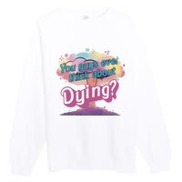 You Guys Ever Think About Dying Vintage Funny Bar Bie Doll Premium Crewneck Sweatshirt