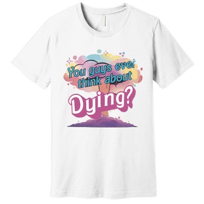 You Guys Ever Think About Dying Vintage Funny Bar Bie Doll Premium T-Shirt