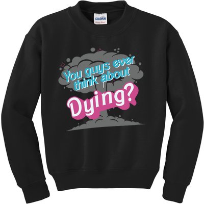 You Guys Ever Think About Dying In Pink Kids Sweatshirt