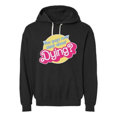 You Guys Ever Think About Dying Garment-Dyed Fleece Hoodie