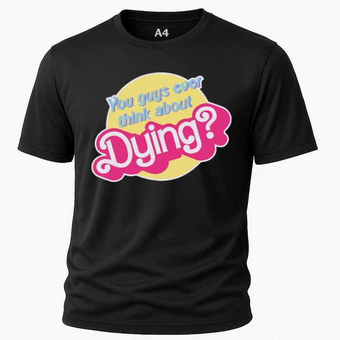 You Guys Ever Think About Dying Cooling Performance Crew T-Shirt