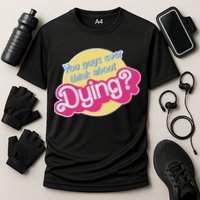 You Guys Ever Think About Dying Cooling Performance Crew T-Shirt